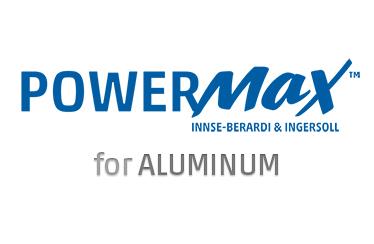 PowerMax™ S for Aluminum